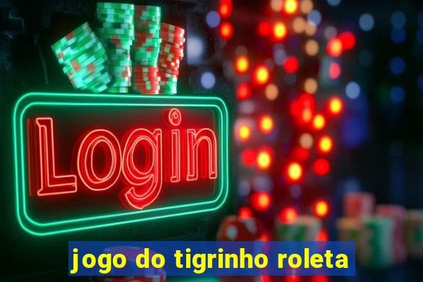 jogo do tigrinho roleta